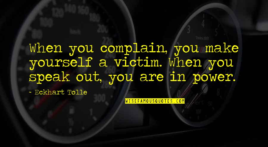 Busy Routine Quotes By Eckhart Tolle: When you complain, you make yourself a victim. Busy Routine Quotes By Eckhart Tolle: When you complain, you make yourself a victim.