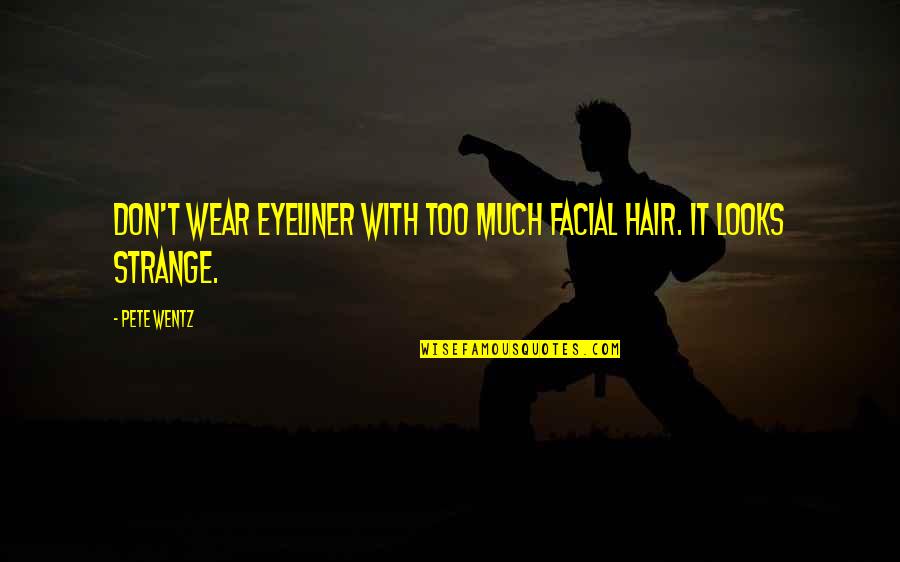 Busy Season Quotes By Pete Wentz: Don't wear eyeliner with too much facial hair.
