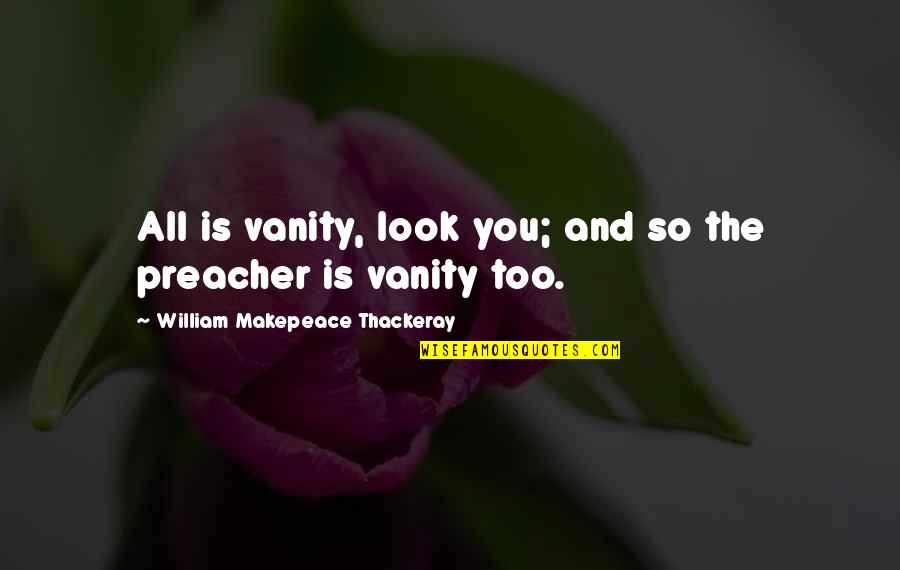 Busy Week Ahead Quotes By William Makepeace Thackeray: All is vanity, look you; and so the