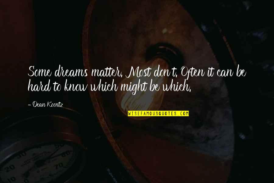 Busy Weekends Quotes By Dean Koontz: Some dreams matter. Most don't. Often it can