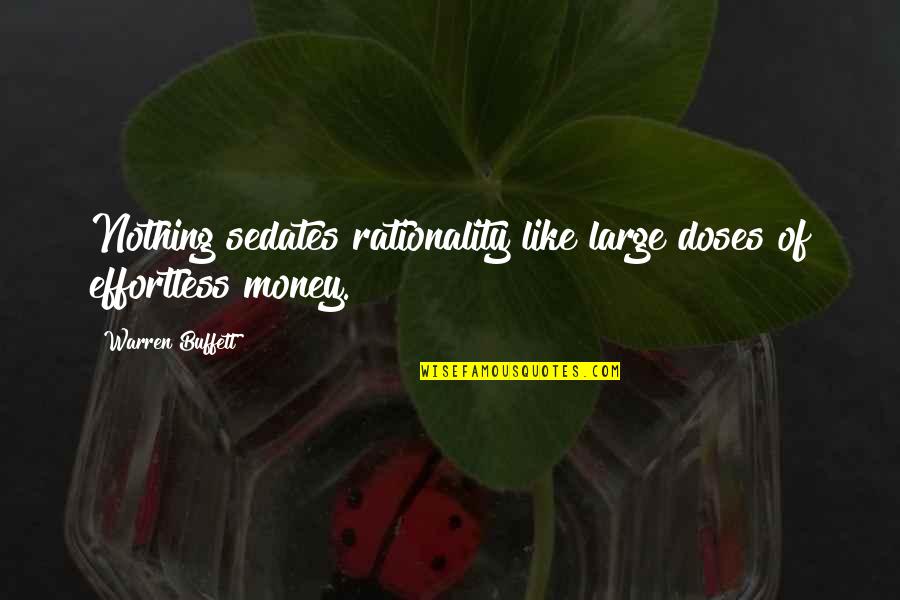 Busy Weeks Quotes By Warren Buffett: Nothing sedates rationality like large doses of effortless