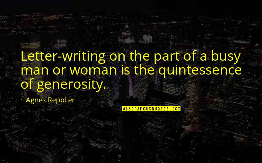 Busy Woman Quotes By Agnes Repplier: Letter-writing on the part of a busy man