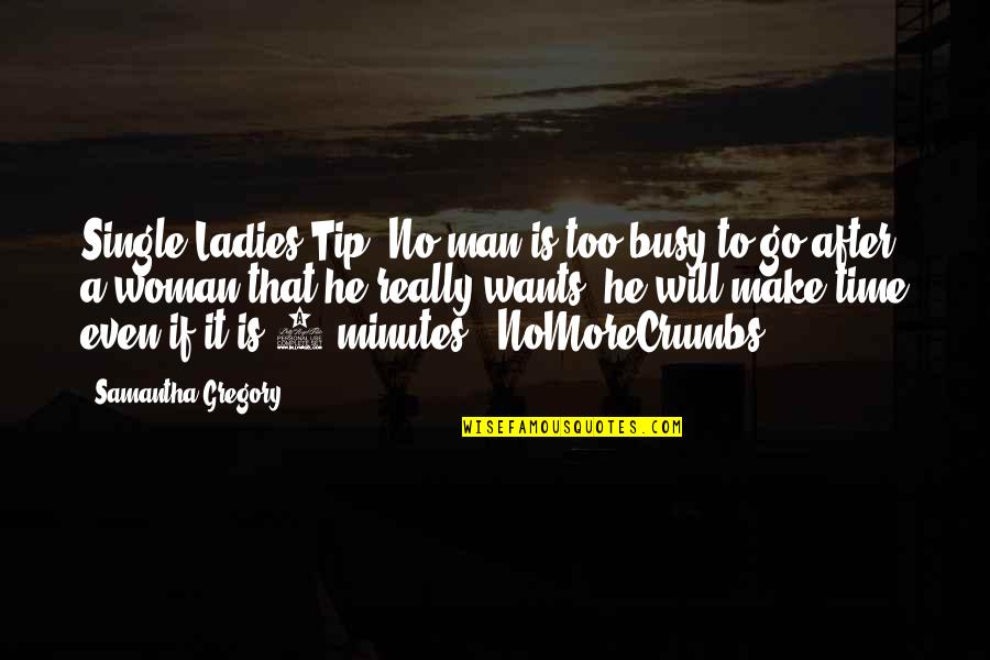 Busy Woman Quotes By Samantha Gregory: Single Ladies Tip: No man is too busy