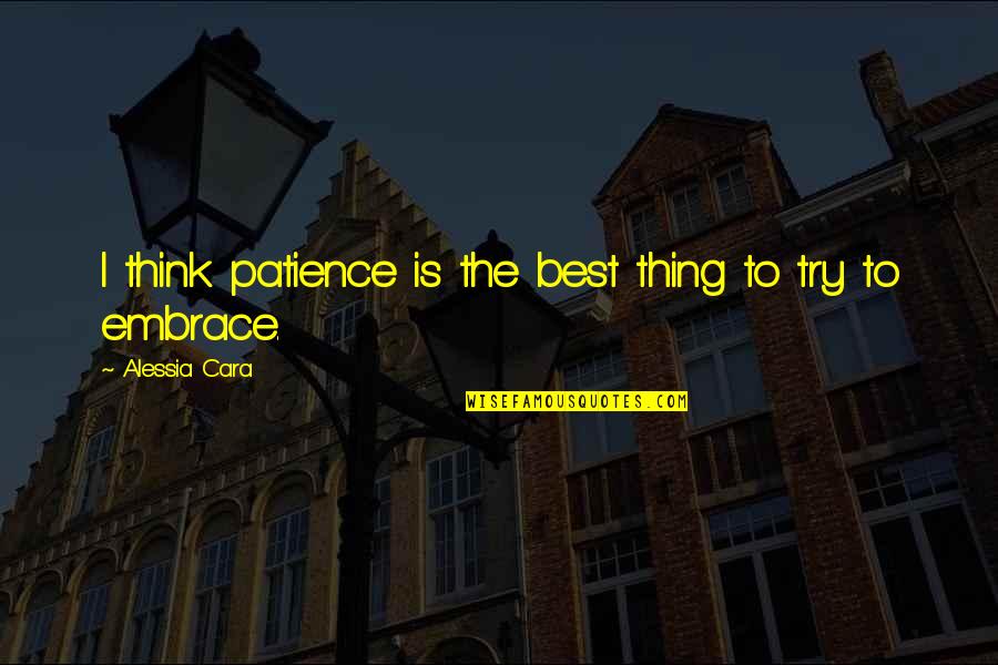 Busy Work Days Quotes By Alessia Cara: I think patience is the best thing to