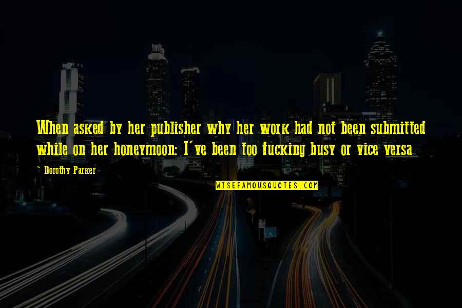 Busy Work Quotes By Dorothy Parker: When asked by her publisher why her work