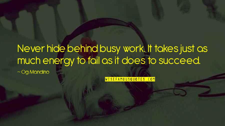 Busy Work Quotes By Og Mandino: Never hide behind busy work. It takes just
