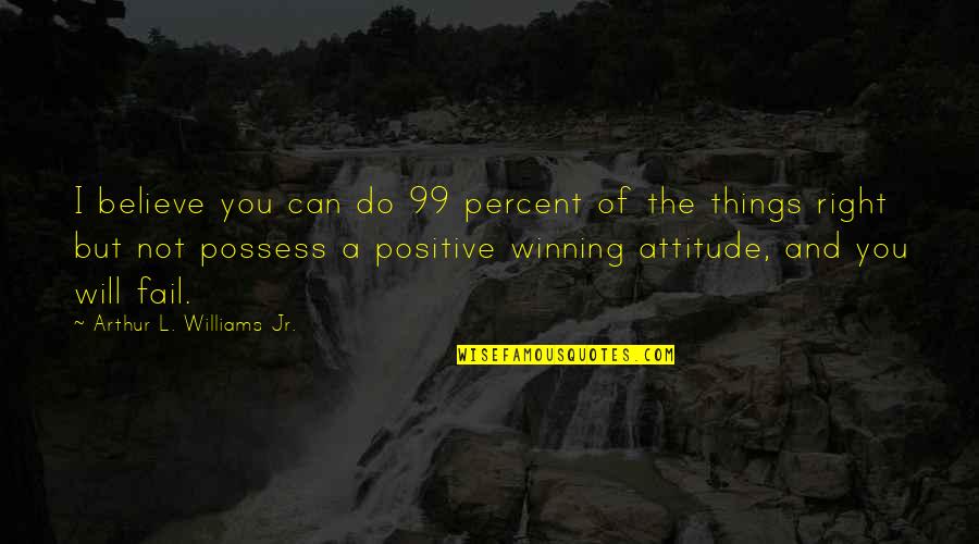 Busy Work Week Quotes By Arthur L. Williams Jr.: I believe you can do 99 percent of