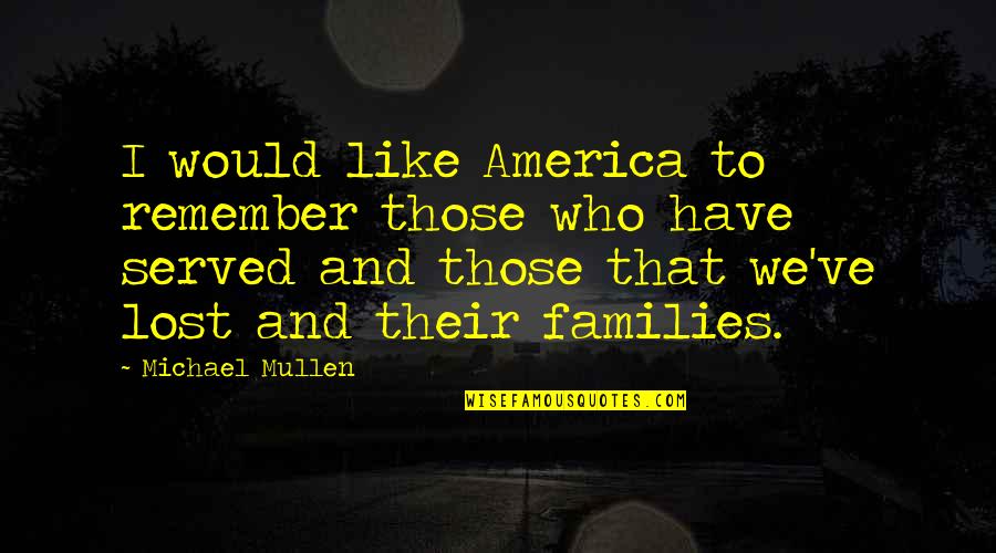 Busy Work Week Quotes By Michael Mullen: I would like America to remember those who