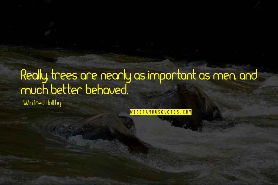 Busy Work Week Quotes By Winifred Holtby: Really, trees are nearly as important as men,