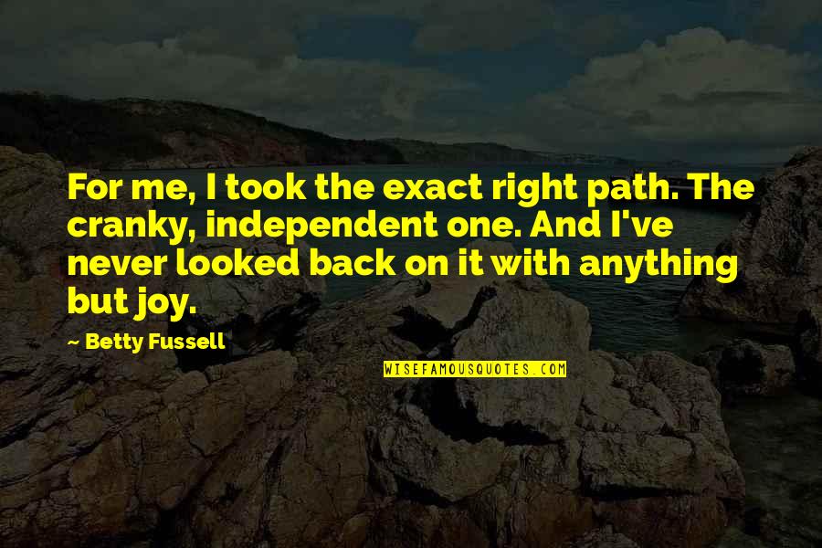 Busybodies Quotes By Betty Fussell: For me, I took the exact right path.