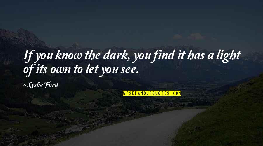 Busybody Quotes By Leslie Ford: If you know the dark, you find it