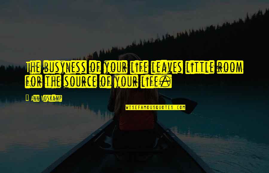 Busyness Quotes By Ann Voskamp: The busyness of your life leaves little room