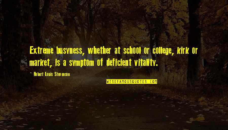 Busyness Quotes By Robert Louis Stevenson: Extreme busyness, whether at school or college, kirk