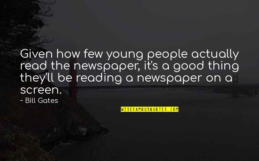 Buszacsa Quotes By Bill Gates: Given how few young people actually read the Buszacsa Quotes By Bill Gates: Given how few young people actually read the