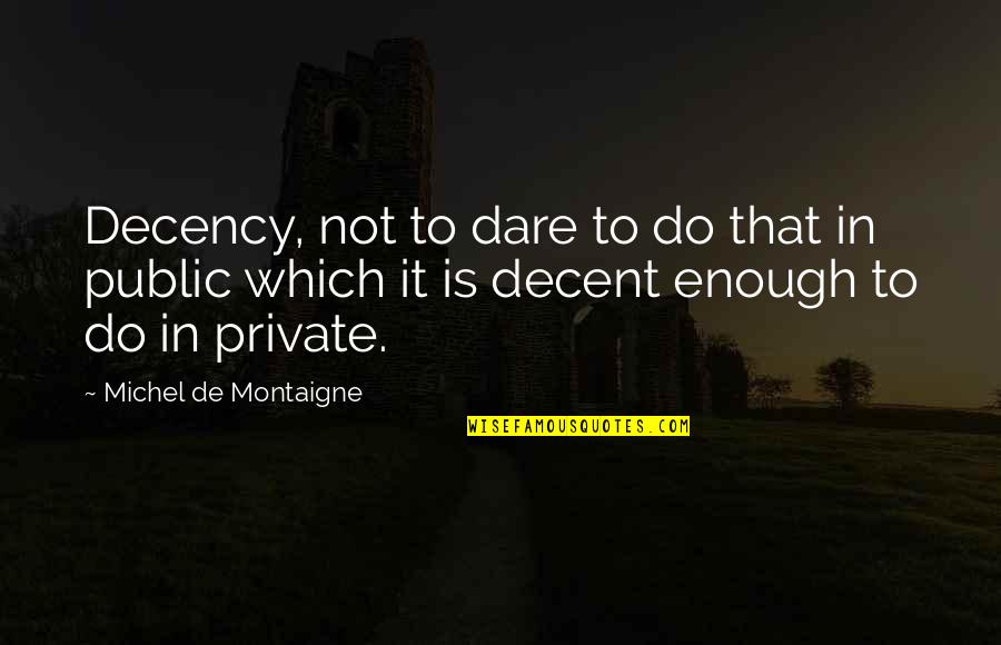 Buszak Quotes By Michel De Montaigne: Decency, not to dare to do that in