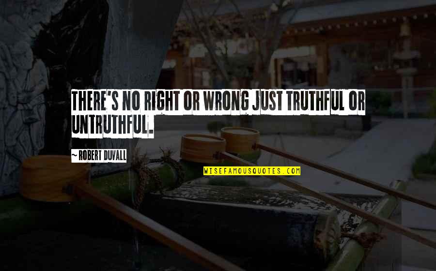 Buszek Award Quotes By Robert Duvall: There's no right or wrong just truthful or