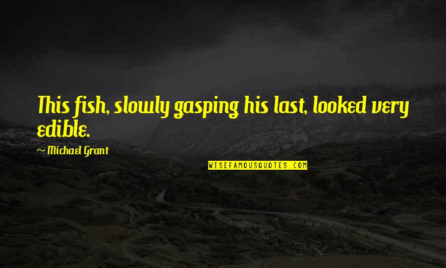 Buszk Zleked S Gyor Quotes By Michael Grant: This fish, slowly gasping his last, looked very
