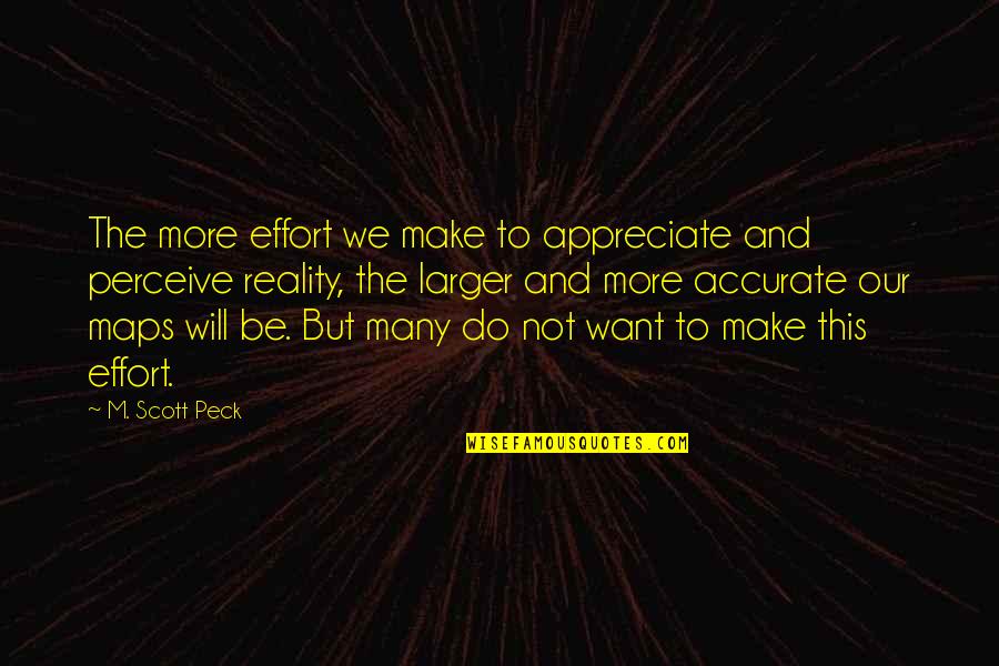 But Accurate Quotes By M. Scott Peck: The more effort we make to appreciate and