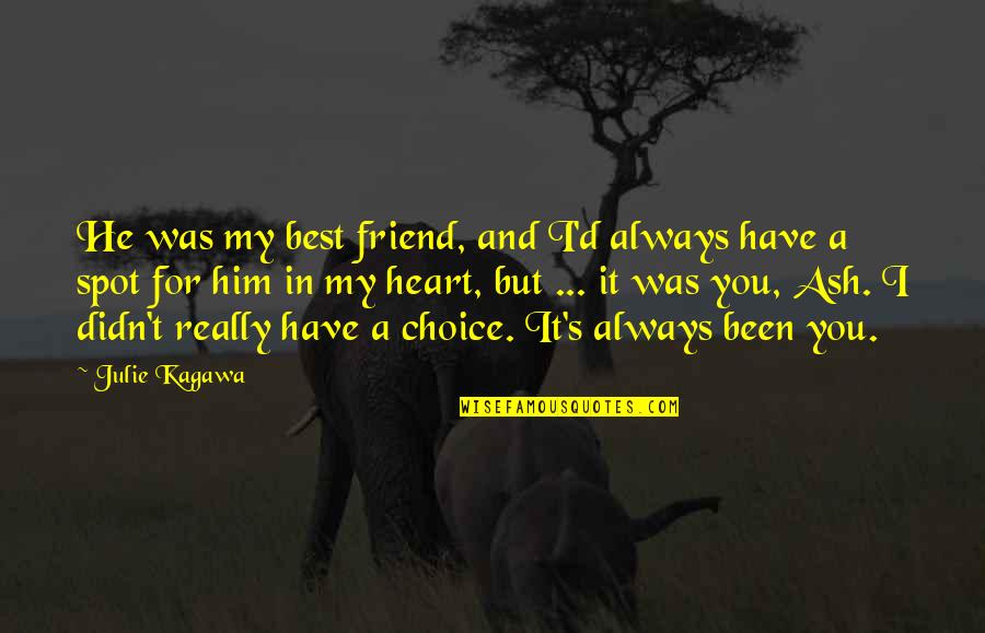 But Best Friend Quotes By Julie Kagawa: He was my best friend, and I'd always