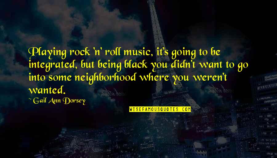 But Black Quotes By Gail Ann Dorsey: Playing rock 'n' roll music, it's going to But Black Quotes By Gail Ann Dorsey: Playing rock 'n' roll music, it's going to