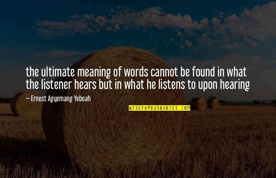 But Brainy Quotes By Ernest Agyemang Yeboah: the ultimate meaning of words cannot be found