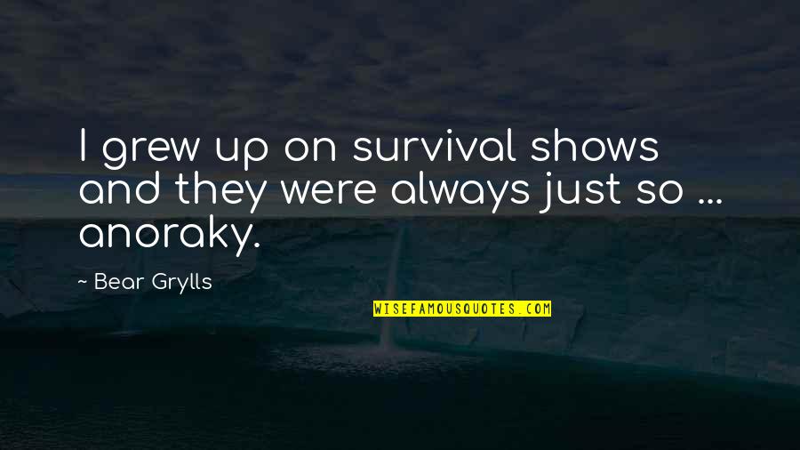 But Chest Exercises Quotes By Bear Grylls: I grew up on survival shows and they