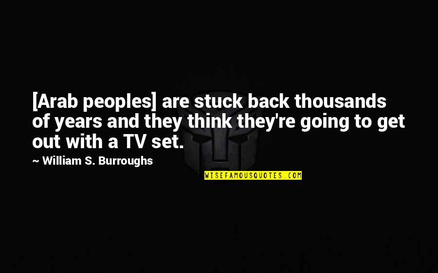 But Chest Exercises Quotes By William S. Burroughs: [Arab peoples] are stuck back thousands of years