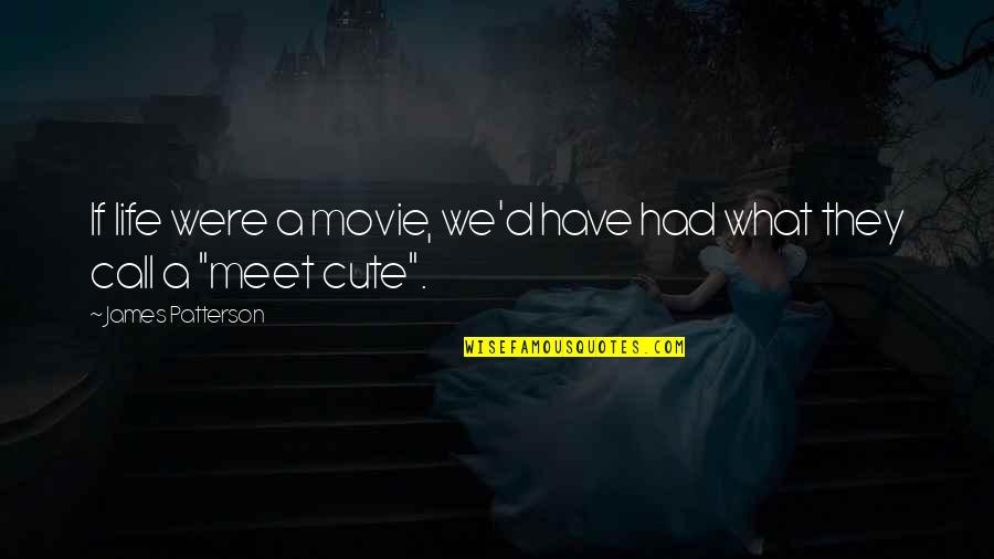 But Cute Love Quotes By James Patterson: If life were a movie, we'd have had