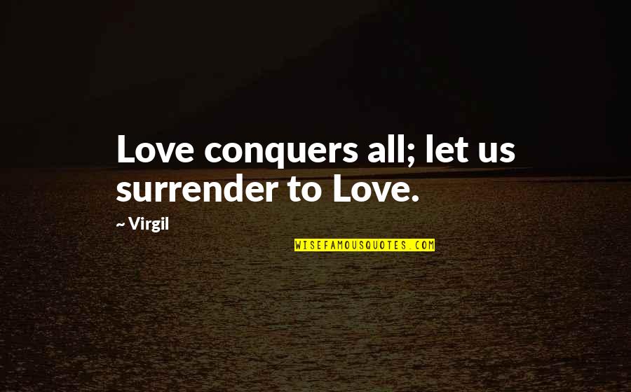 But Cute Love Quotes By Virgil: Love conquers all; let us surrender to Love.
