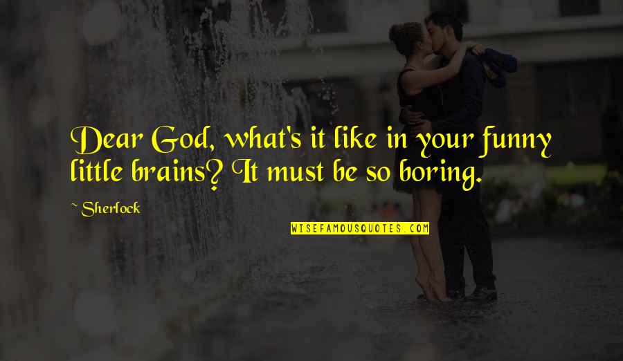 But Dear God Quotes By Sherlock: Dear God, what's it like in your funny