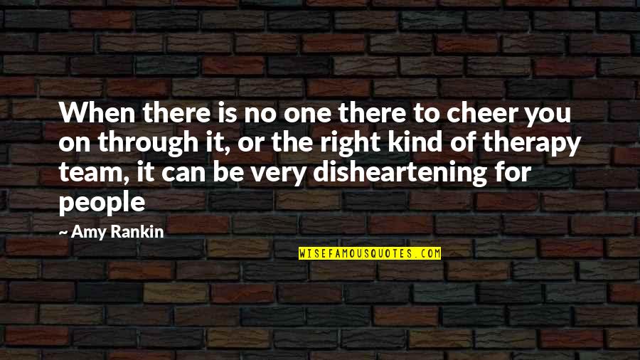 But Disheartening Quotes By Amy Rankin: When there is no one there to cheer