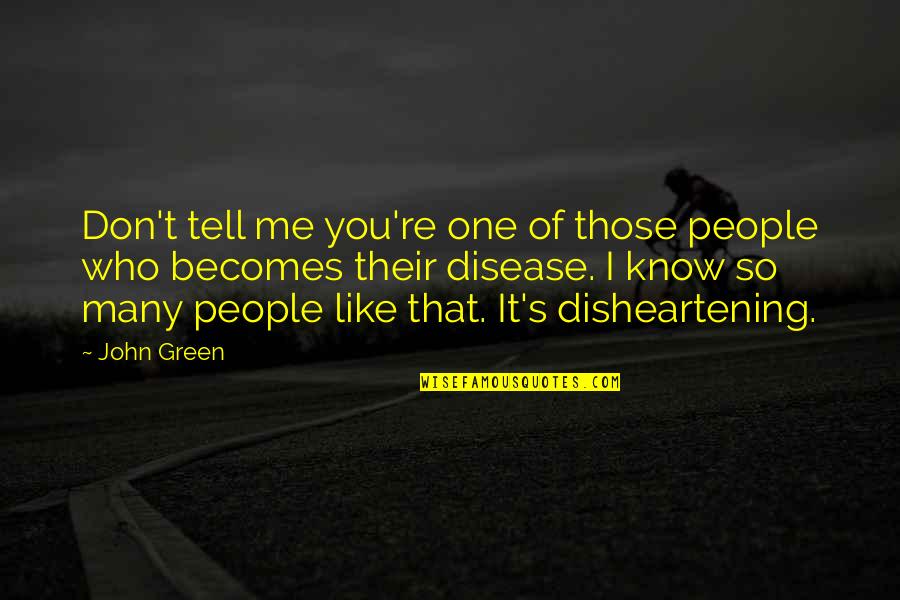 But Disheartening Quotes By John Green: Don't tell me you're one of those people