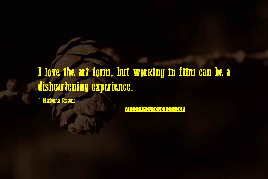 But Disheartening Quotes By Madonna Ciccone: I love the art form, but working in