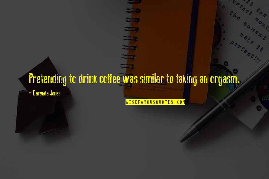 But First Coffee Quotes By Darynda Jones: Pretending to drink coffee was similar to faking