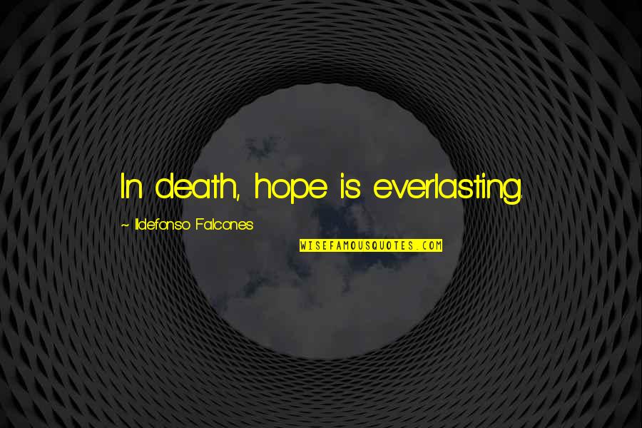 But First Coffee Quotes By Ildefonso Falcones: In death, hope is everlasting.