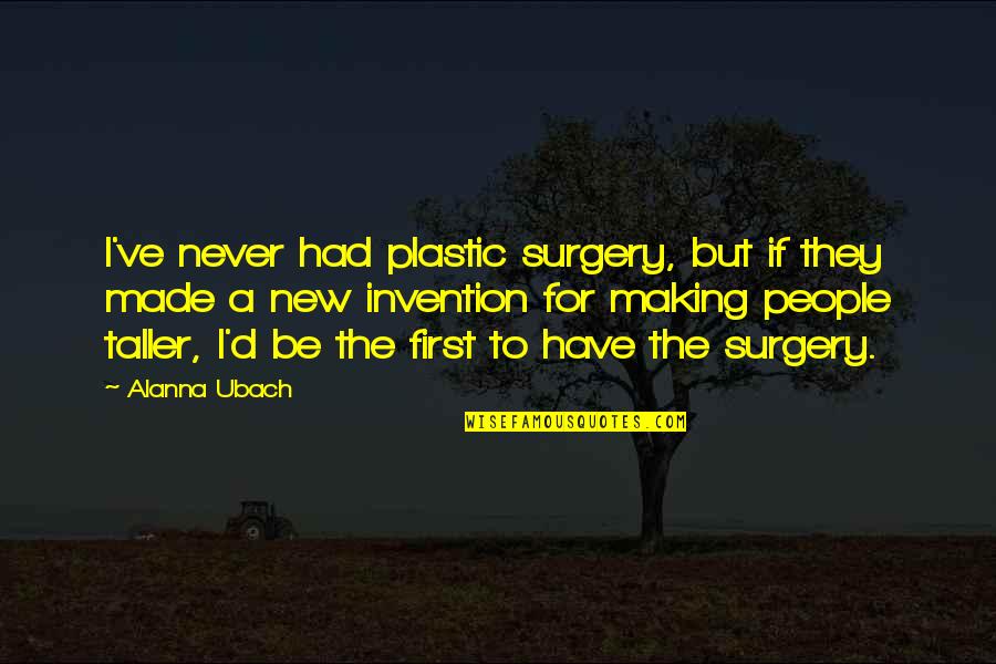 But First Quotes By Alanna Ubach: I've never had plastic surgery, but if they