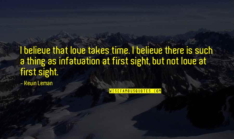 But First Quotes By Kevin Leman: I believe that love takes time. I believe