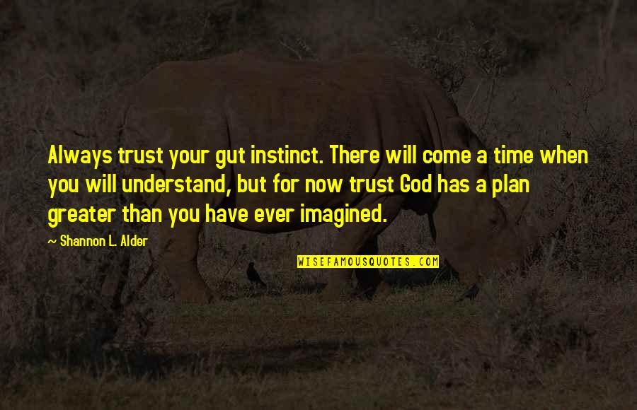 But For God Quotes By Shannon L. Alder: Always trust your gut instinct. There will come