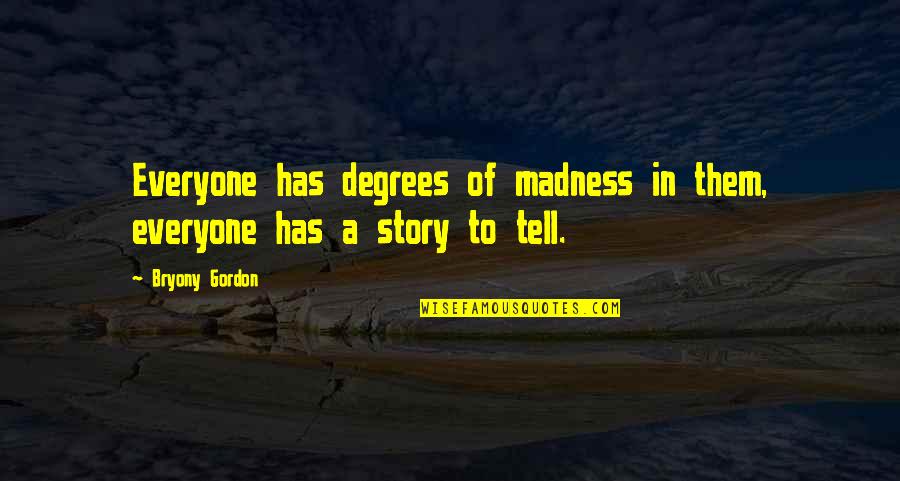 But For The Grace Of God Quote Quotes By Bryony Gordon: Everyone has degrees of madness in them, everyone