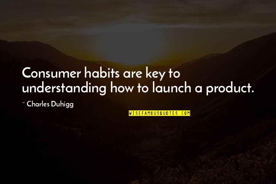 But For The Grace Of God Quote Quotes By Charles Duhigg: Consumer habits are key to understanding how to