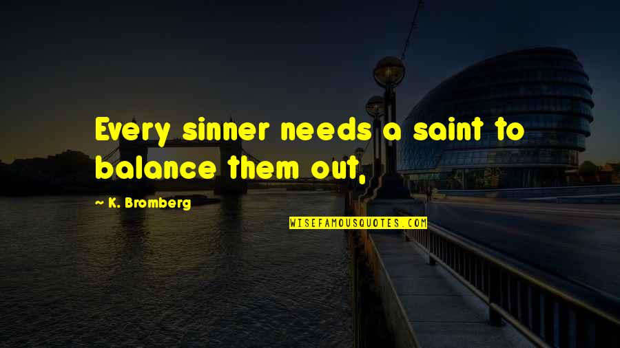 But For The Grace Of God Quote Quotes By K. Bromberg: Every sinner needs a saint to balance them