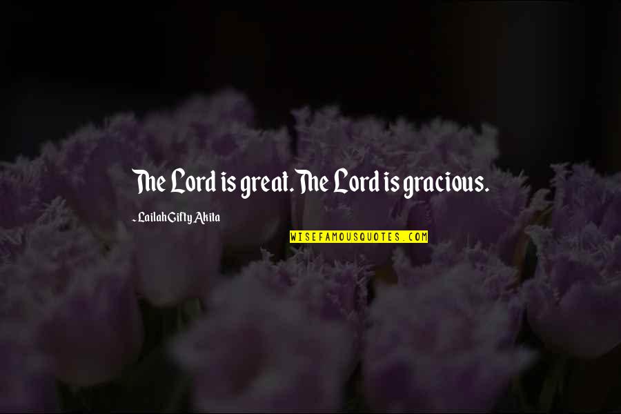 But For The Grace Of God Quotes By Lailah Gifty Akita: The Lord is great.The Lord is gracious.