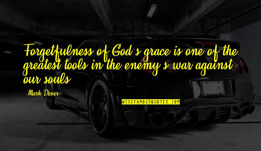 But For The Grace Of God Quotes By Mark Dever: Forgetfulness of God's grace is one of the