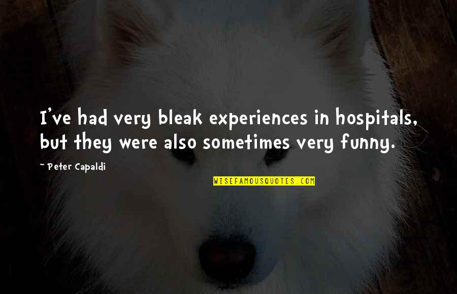 But Funny Quotes By Peter Capaldi: I've had very bleak experiences in hospitals, but