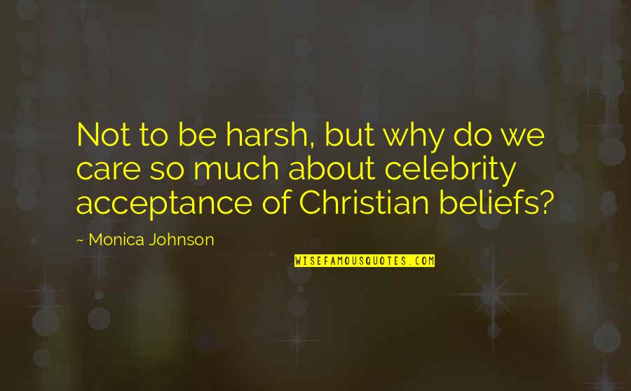 But Harsh Quotes By Monica Johnson: Not to be harsh, but why do we