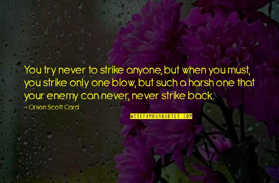 But Harsh Quotes By Orson Scott Card: You try never to strike anyone, but when
