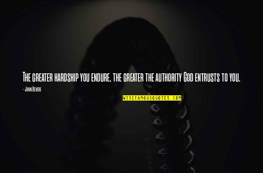 But Heres That Rainy Quotes By John Bevere: The greater hardship you endure, the greater the