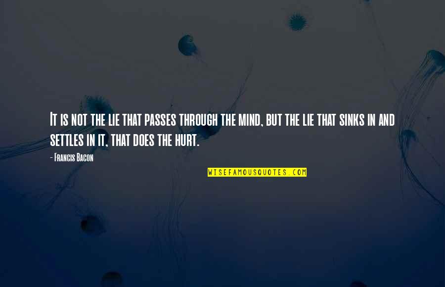 But Hurt Quotes By Francis Bacon: It is not the lie that passes through