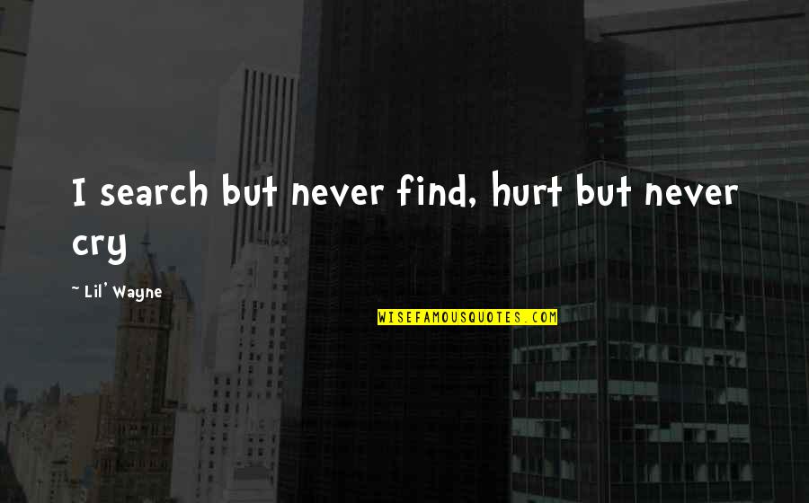 But Hurt Quotes By Lil' Wayne: I search but never find, hurt but never