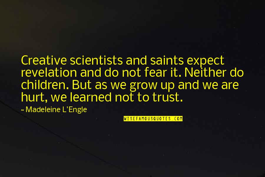 But Hurt Quotes By Madeleine L'Engle: Creative scientists and saints expect revelation and do